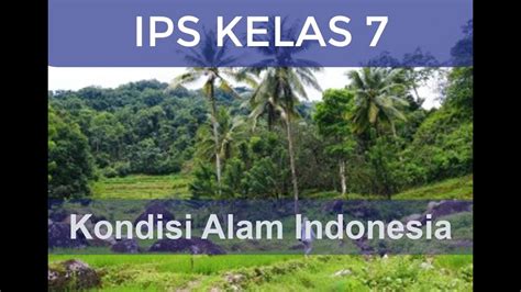 Pembelajaran Ips Kelas 7 Kondisi Alam Indonesia Youtube