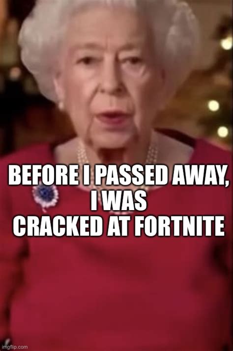 Queen Elizabeth Was Cracked At Fortnite Imgflip