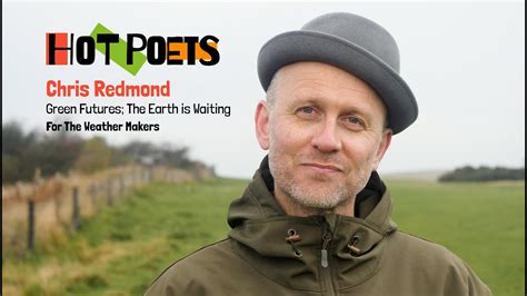 Hot Poets Chris Redmond Green Futures The Earth Is Waiting Written For The Weather Makers