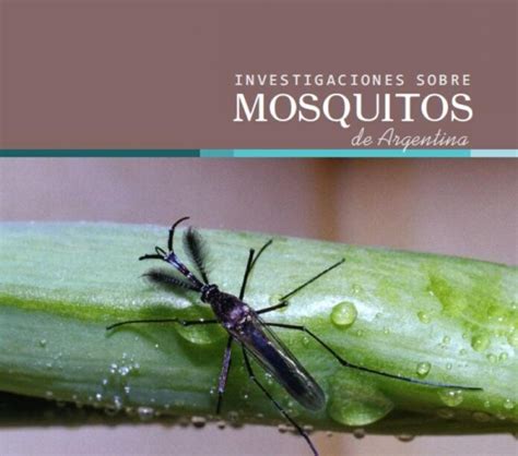 Se Publicó El Libro Investigaciones Sobre Mosquitos De Argentina