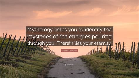 Joseph Campbell Quote Mythology Helps You To Identify The Mysteries