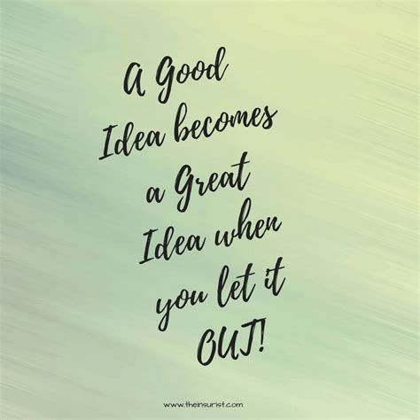 A Good Idea Becomes A Great Idea When You Let It Out Greatful Image