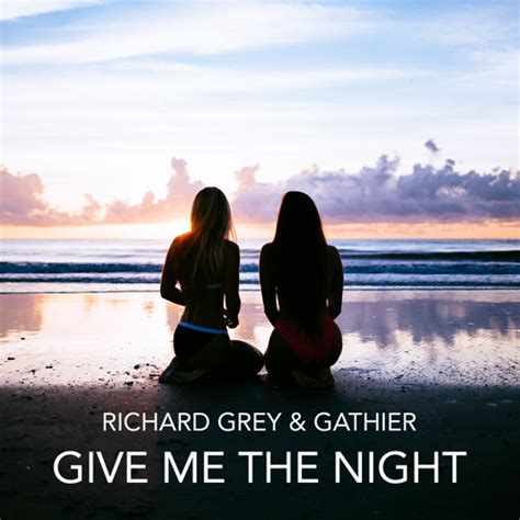 Stream Richard Grey And Gathier Give Me The Night Free Download By