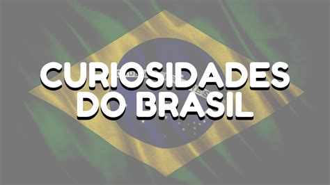 Curiosidades Do Brasil Youtube