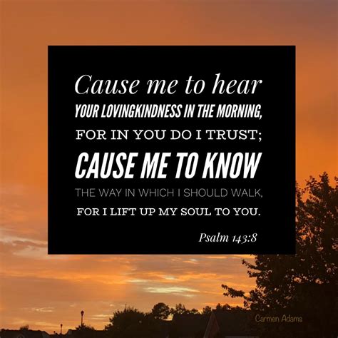 Psalm 1438 Cause Me To Hear Your Loving Kindness In The Morning