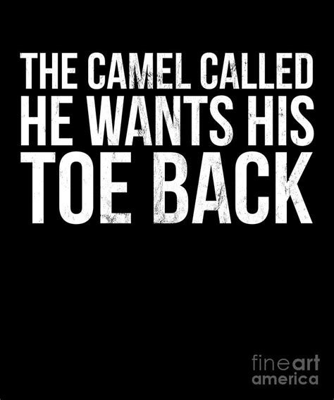 The Camel Called He Wants His Toe Back Funny Saying Drawing By Noirty Designs Fine Art America