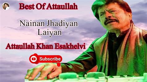 Nainan Jhadiyan Laiyan Attaullah Khan Esakhelvi Youtube
