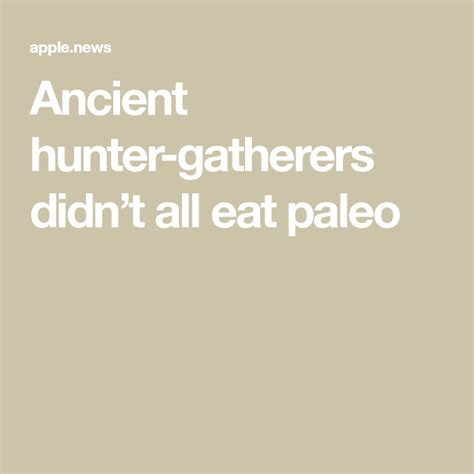 Ancient Hunter Gatherers Didnt All Eat Paleo Hunter Gatherer Popular