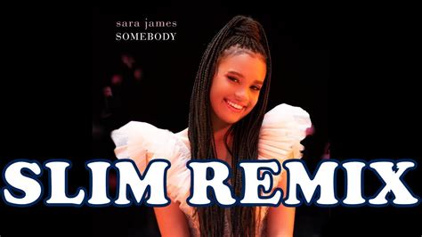 Sara James Somebody Slim Remix Youtube