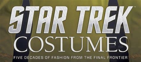 Book Review Star Trek Costumes Five Decades Of Fashion From The Final