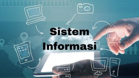 Pengertian Sistem Informasi Komponen Jenis Fungsi Dan Sistem