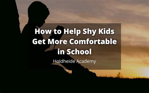 How To Help Shy Kids Get More Comfortable In School Holdheide Academy