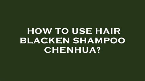 How To Use Hair Blacken Shampoo Chenhua Youtube