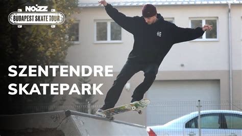 Szentendrei Skatepark Budapest Skate Tour 3 Rész Youtube