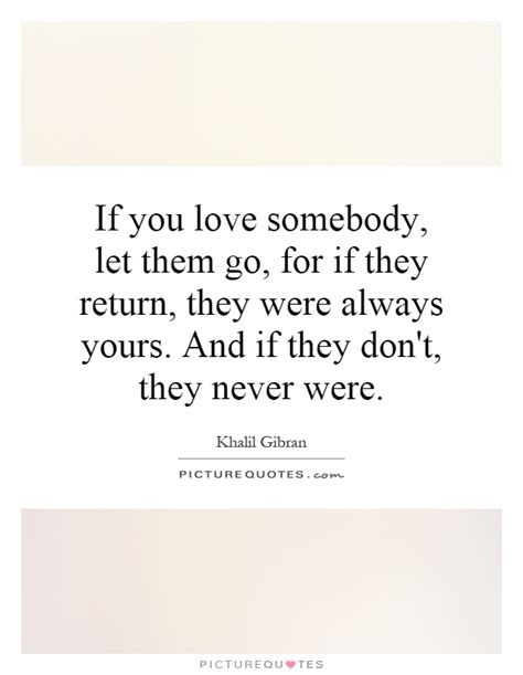 If You Love Somebody Let Them Go For If They Return They Were