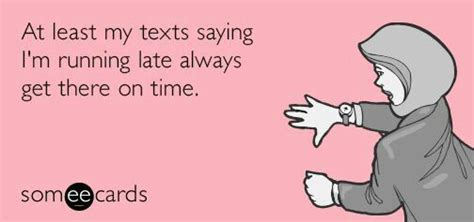 Not Too Techy Myself I Did Teach Myself To Text Someecards Funny Memes Running Late
