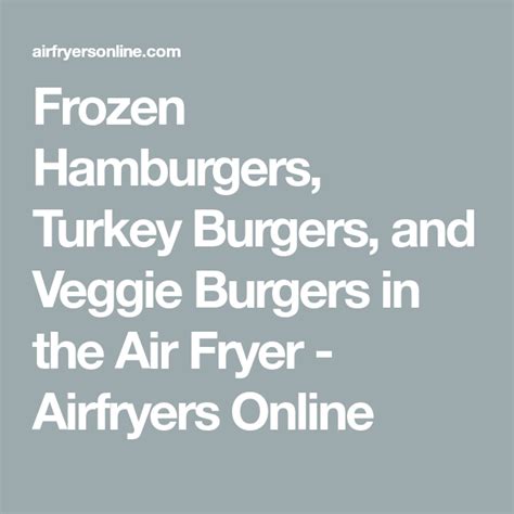 Remove and dress on a bun as you'd like. Frozen Hamburgers, Turkey Burgers, and Veggie Burgers in ...