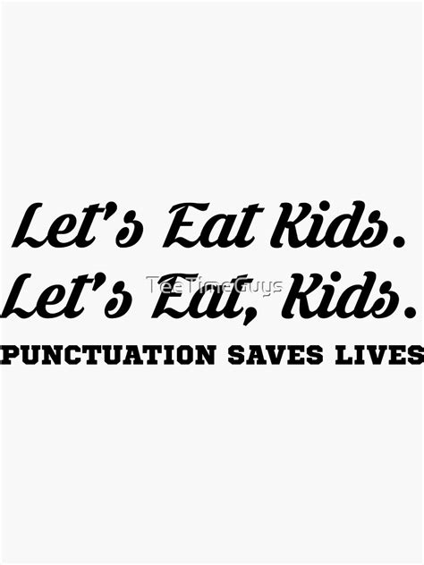 Lets Eat Kids Punctuation Saves Lives V3 Sticker For Sale By
