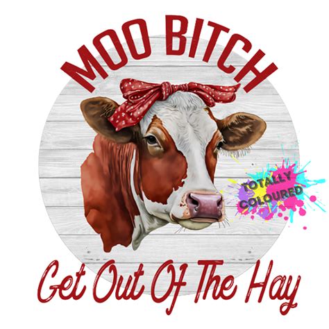 Moo Bitch Totally Coloured