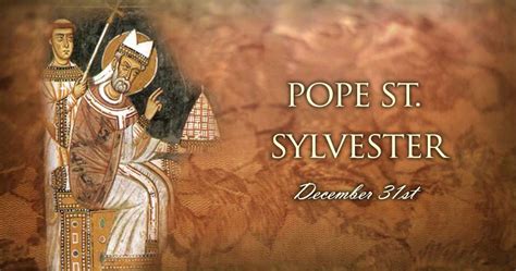 December 31 Saint Sylvester Pope Catholic Telegraph