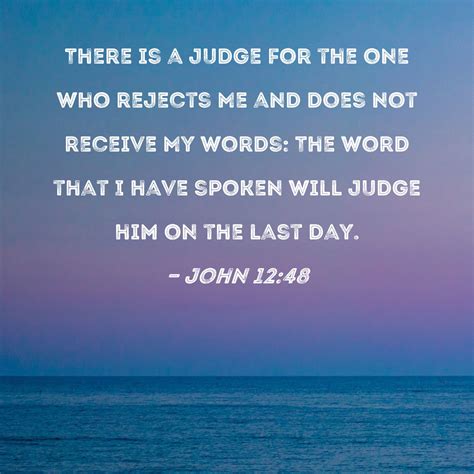 John 1248 There Is A Judge For The One Who Rejects Me And Does Not