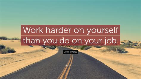 Jim Rohn Quote Work Harder On Yourself Than You Do On Your Job 21