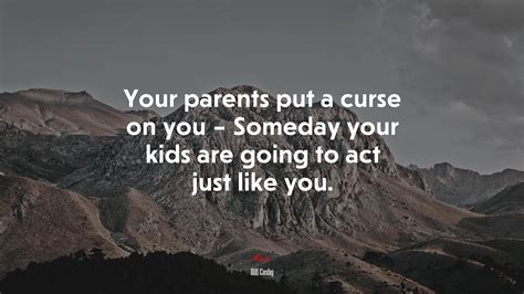 660849 Your Parents Put A Curse On You Someday Your Kids Are Going