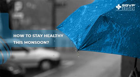 how to stay healthy this monsoon sgvp holistic hospital