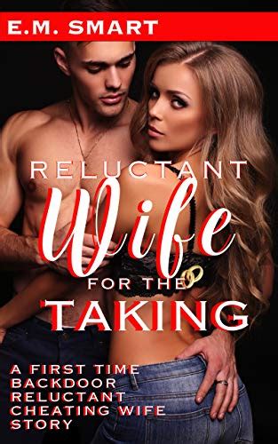 Reluctant Wife For The Taking A First Time Backdoor Reluctant Cheating