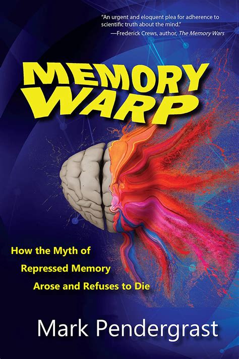 Memory Warp How The Myth Of Repressed Memory Arose And Refuses To Die Kindle Edition By Mark
