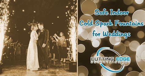 Safe Indoor Cold Spark Fountains For Weddings Cutting Edge Entertainment