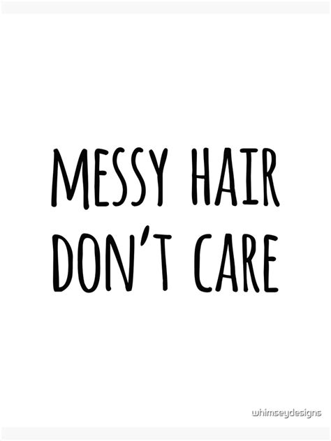 messy hair don t care funny quote poster for sale by whimseydesigns redbubble
