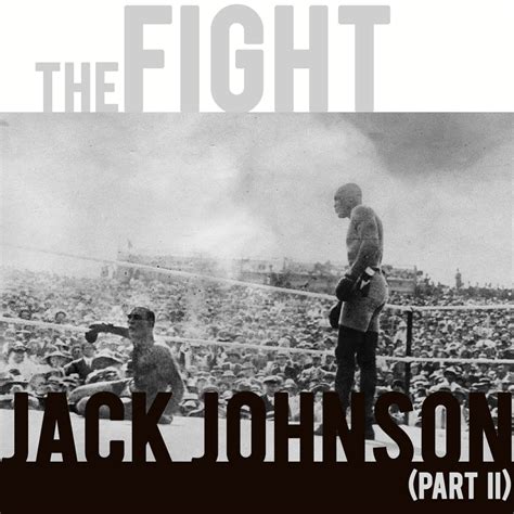 Episode 27 Jack Johnson Part 2 The Fight — History On Fire