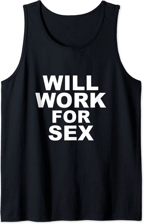 Will Work For Sex Tank Top Clothing