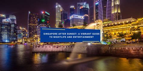 Singapore After Sunset: A Guide to Nightlife and Entertainment