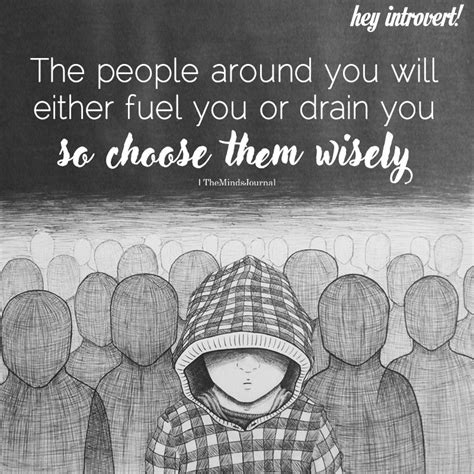 the people around you will either fuel you or drain you