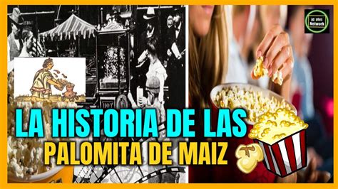 🍿la Historia De Las Palomitas De Maiz 🍿el Origen De Las Palomitas De