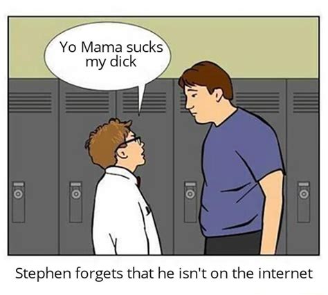 Yo Mama Sucks My Dick Stephen Forgets That He Isnt On The Internet