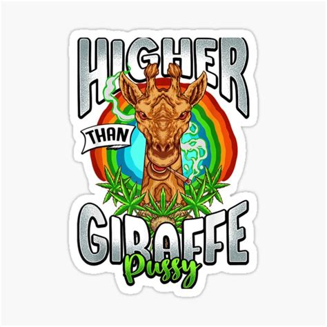 Higher Than Giraffe Pussy Sticker By Archiejohn5sas Redbubble