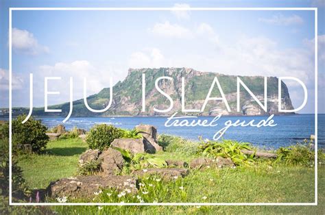 Jeju Island Travel Guide — Citygirlsearching Island Travel Jeju Island Korea Travel