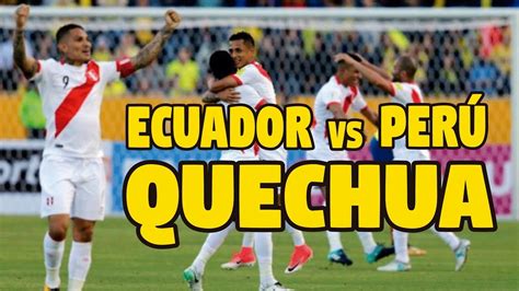 El delantero define en cruzado y esquinado. ECUADOR VS PERU 1-2 QUECHUA OFICIAL - YouTube