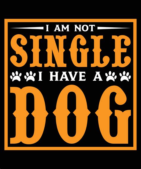 I Am Not Single I Have A Dog Vector T Shirt Design Template 12892806