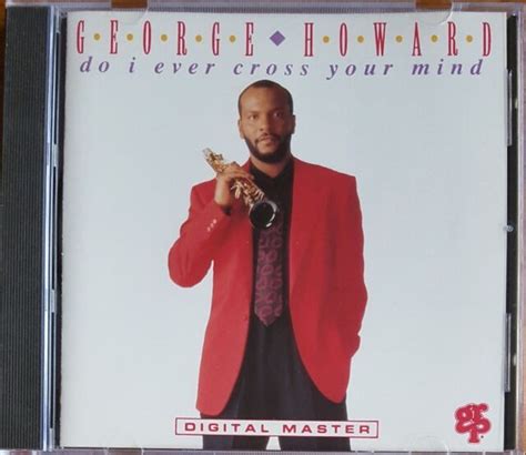George Howard Do I Ever Cross Your Mind Cd Buy 1 Item All Others 50 Off Ebay