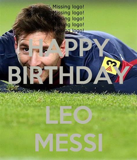 Messi is also second behind cristiano ronaldo in the list of both top uefa club competition scorers (he has 123, ronaldo 137) and top uefa champions league/european cup scorers (120 compared with. HAPPY BIRTHDAY LEO MESSI Poster | Mande | Keep Calm-o-Matic