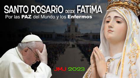 Santo Rosario Con El Papa Francisco Desde FÁtima Por La Paz Del Mundo Y