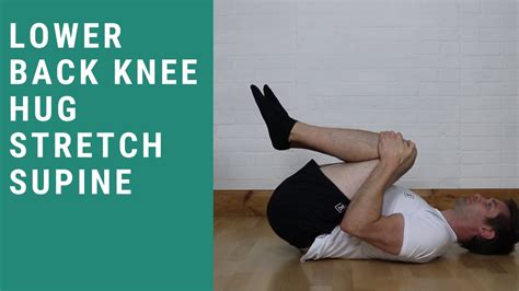 Lower Back Knee Hug Stretches Supine Youtube