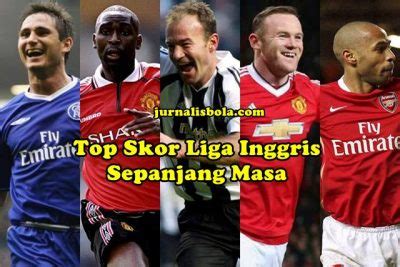 Liga champions merupakan kompetisi antar klub terbaik di benua eropa. 50+ Top Skor Liga Inggris Sepanjang Masa dengan Gol Terbanyak