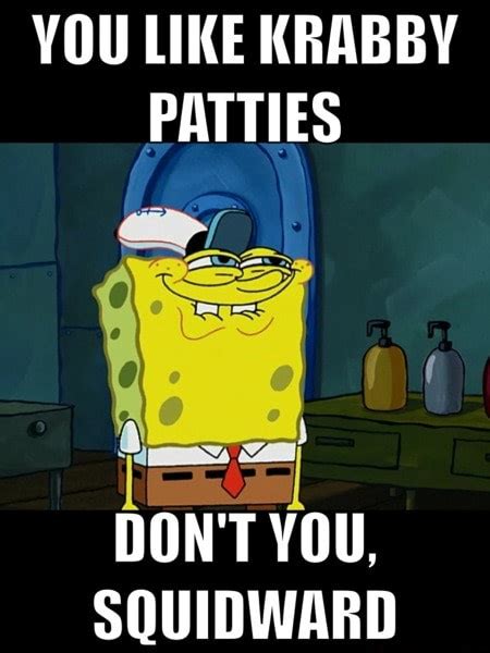 You Like Krabby Patties Ter Dont You Squidward
