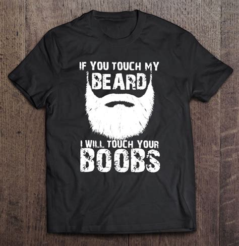 If You Touch My Beard I Will Touch Your Boobs Funny Beard Man Adult Jokes