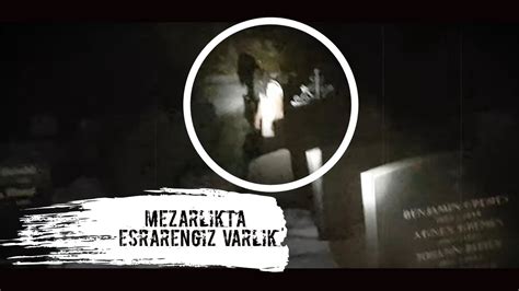 Mezarlıkta Esrarengiz Varlık Paranormal Olaylar Youtube
